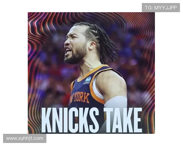 纽约尼克斯迎战劲敌巅峰对决揭示球队新赛季崛起征程 纽约尼克斯迎战劲敌巅峰对决揭示球队新赛季崛起征程